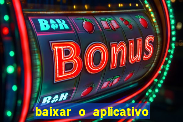 baixar o aplicativo do jogo do tigrinho